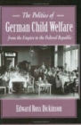 Image for The Politics of German Child Welfare from the Empire to the Federal Republic