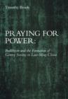 Image for Praying for Power : Buddhism and the Formation of Gentry Society in Late-Ming China