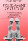 Image for The predicament of culture  : twentieth-century ethnography, literature, and art
