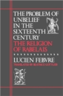 Image for The Problem of Unbelief in the Sixteenth Century : The Religion of Rabelais