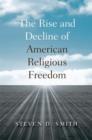 Image for The Rise and Decline of American Religious Freedom