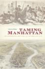 Image for Taming Manhattan  : environmental battles in the antebellum city