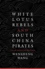 Image for White Lotus rebels and South China pirates  : crisis and reform in the Qing Empire