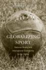 Image for Globalizing sport  : national rivalry and international community in the 1930s