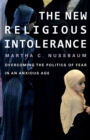 Image for The new religious intolerance  : overcoming the politics of fear in an anxious age