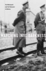 Image for Marching into darkness: the Wehrmacht and the Holocaust in Belarus