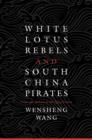 Image for White Lotus rebels and south China pirates: crisis and reform in the Qing empire