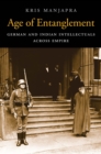 Image for Age of entanglement: German and Indian intellectuals across empire