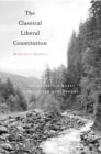 Image for The classical liberal constitution: the uncertain quest for limited government