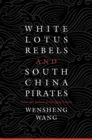 Image for White Lotus rebels and South China pirates: crisis and reform in the Qing Empire