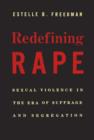 Image for Redefining rape: sexual violence in the era of suffrage and segregation