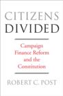 Image for Citizens divided  : campaign finance reform and the constitution