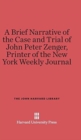 Image for A Brief Narrative of the Case and Trial of John Peter Zenger, Printer of the New York Weekly Journal