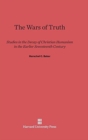 Image for The Wars of Truth : Studies in the Decay of Christian Humanism in the Earlier Seventeenth Century