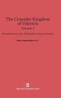 Image for The Crusader Kingdom of Valencia: Reconstruction on a Thirteenth-Century Frontier, Volume 1