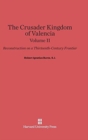 Image for The Crusader Kingdom of Valencia: Reconstruction on a Thirteenth-Century Frontier, Volume 2