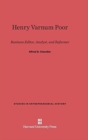 Image for Henry Varnum Poor : Business Editor, Analyst, and Reformer