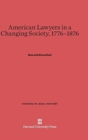 Image for American Lawyers in a Changing Society, 1776-1876