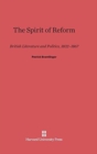 Image for The spirit of reform  : British literature and politics, 1832-1867