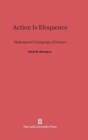 Image for Action Is Eloquence : Shakespeare&#39;s Language of Gesture