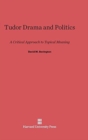 Image for Tudor Drama and Politics : A Critical Approach to Topical Meaning