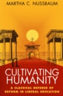 Image for Cultivating humanity: a classical defense of reform in liberal education.