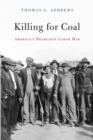 Image for Killing for coal: America&#39;s deadliest labor war