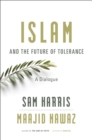 Image for Islam and the future of tolerance: a dialogue