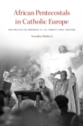 Image for African pentecostals in Catholic Europe  : the politics of presence in the twenty-first century