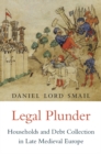 Image for Legal plunder  : households and debt collection in late Medieval Europe