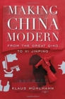 Image for Making China modern  : from the Great Qing to Xi Jinping