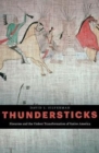Image for Thundersticks  : firearms and the violent transformation of native America