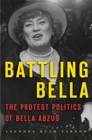 Image for Battling Bella : The Protest Politics of Bella Abzug