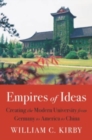 Image for Empires of ideas  : creating the modern university from Germany to America to China