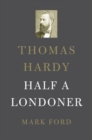 Image for Thomas Hardy : Half a Londoner