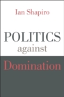 Image for Politics against Domination