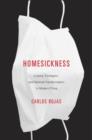 Image for Homesickness  : culture, contagion, and national transformation in modern China