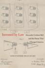 Image for Invented by law: Alexander Graham Bell and the patent that changed America