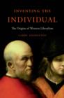 Image for Inventing the Individual: The Origins of Western Liberalism