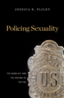 Image for Policing sexuality: the Mann Act and the making of the FBI