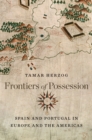 Image for Frontiers of possession: Spain and Portugal in Europe and the Americas