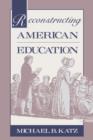 Image for Reconstructing American Education