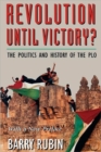 Image for Revolution until victory?  : the politics and history of the PLO