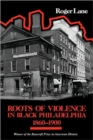 Image for Roots of Violence in Black Philadelphia, 1860–1900