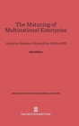 Image for The Maturing of Multinational Enterprise : American Business Abroad from 1914 to 1970