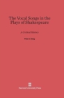 Image for The Vocal Songs in the Plays of Shakespeare : A Critical History