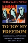 Image for To &#39;joy my freedom  : southern black women&#39;s lives and labors after the Civil War