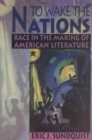 Image for To wake the nations  : race in the making of American literature
