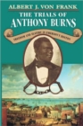 Image for The trials of Anthony Burns  : freedom and slavery in Emerson&#39;s Boston