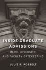 Image for Inside graduate admissions: merit, diversity, and faculty gatekeeping
